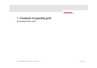 1. Facebook ist gewaltig groß
Und wächst immer noch!




5 | AK Baufachpresse: Facebook | 7. Oktober 2011   © sympra
 