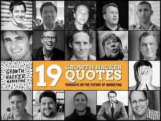 19
GROWTH HACKER
QUOTES
GROWTH HACKER
QUOTESTHOUGHTS ON THE FUTURE OF MARKETING
 