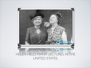 HELEN HELD MANY LECTURES IN THE
         UNITED STATES.
 