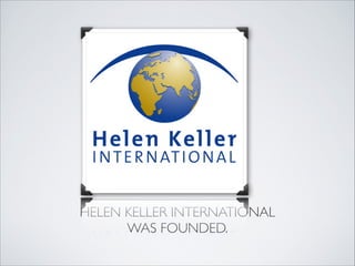 HELEN KELLER INTERNATIONAL 
      WAS FOUNDED.
 