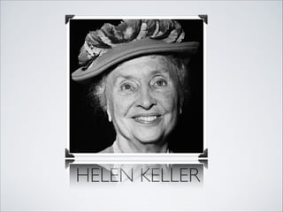 HELEN KELLER
 