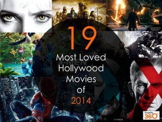 Most Loved 
Hollywood Movies 
of 
2014 
19  