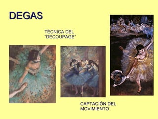 DEGAS TÉCNICA DEL “DECOUPAGE” CAPTACIÓN DEL MOVIMIENTO 