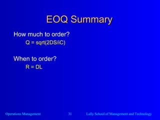 EOQ Summary How much to order? Q = sqrt(2DS/iC) When to order? R = DL 