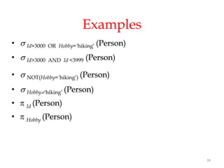 28
Examples
•  Id>3000 OR Hobby=‘hiking’ (Person)
•  Id>3000 AND Id <3999 (Person)
•  NOT(Hobby=‘hiking’) (Person)
•  Hobby‘hiking’ (Person)
•  Id (Person)
•  Hobby (Person)
 