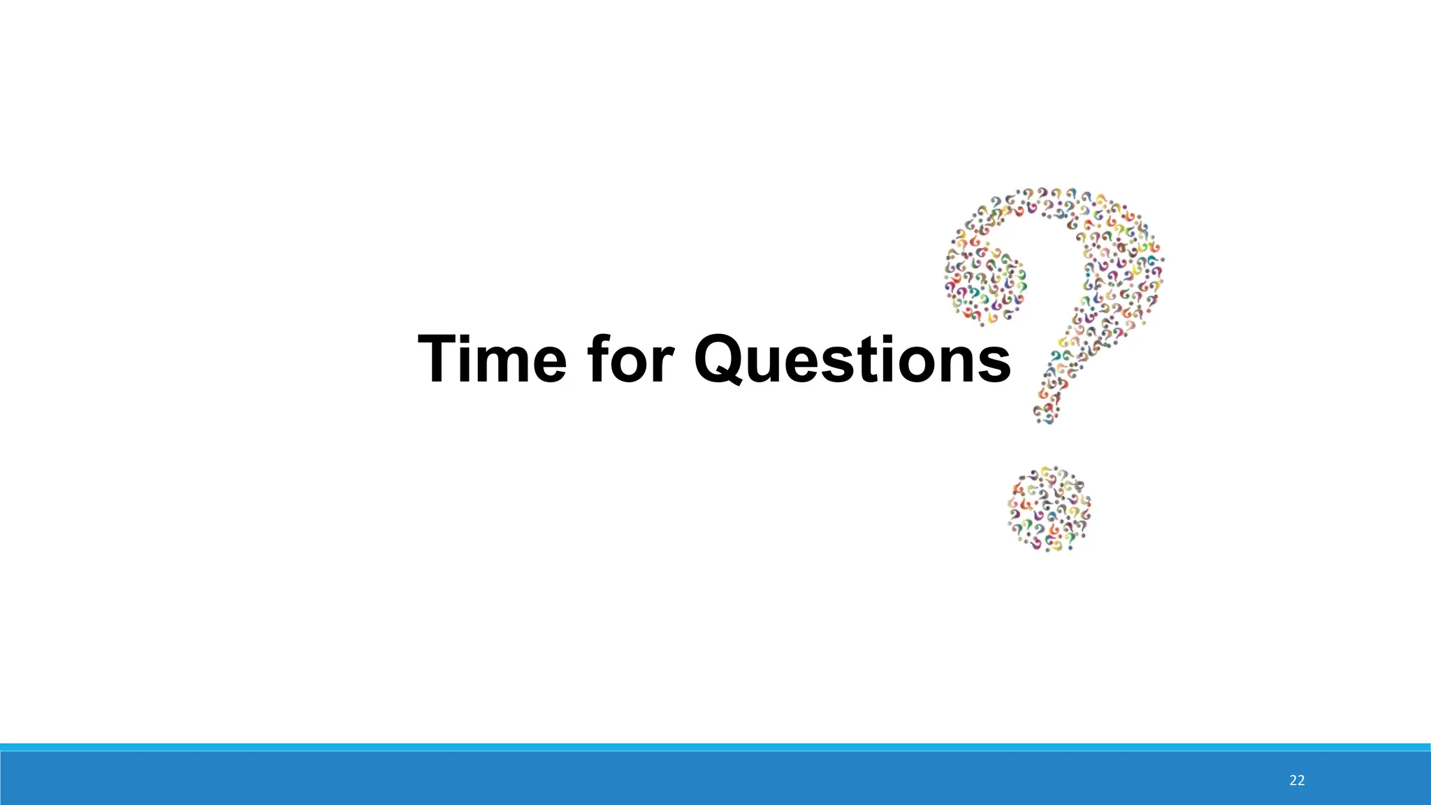 Time for Questions
22
 