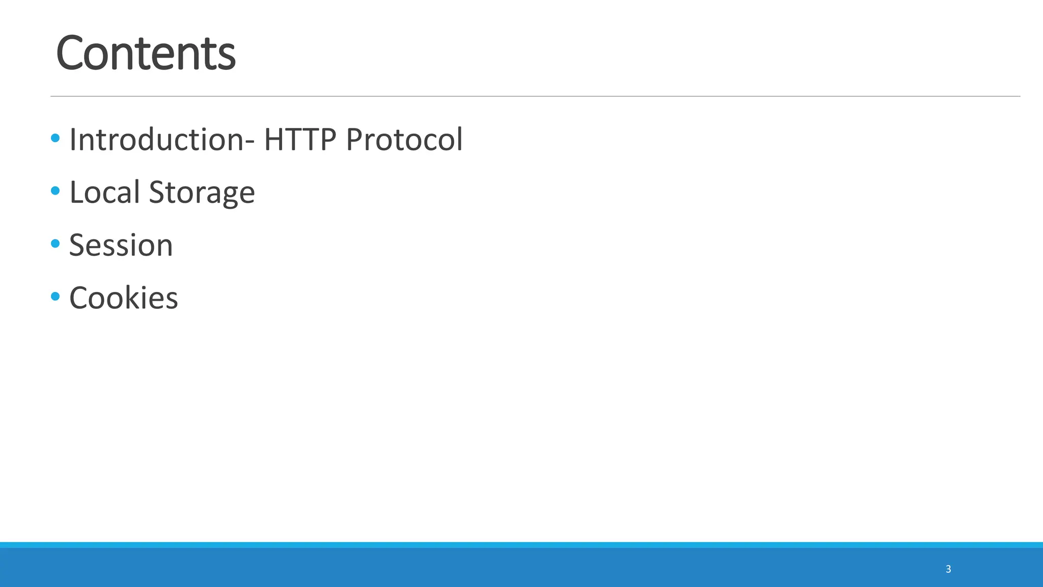 Contents
• Introduction- HTTP Protocol
• Local Storage
• Session
• Cookies
3
 