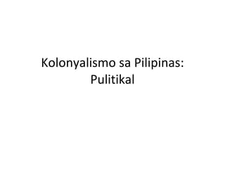 Kolonyalismo sa Pilipinas: Pulitikal 