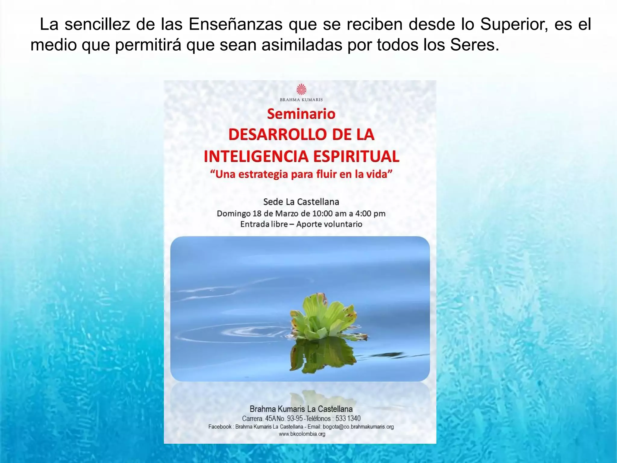 La sencillez de las Enseñanzas que se reciben desde lo Superior, es el
medio que permitirá que sean asimiladas por todos los Seres.
 