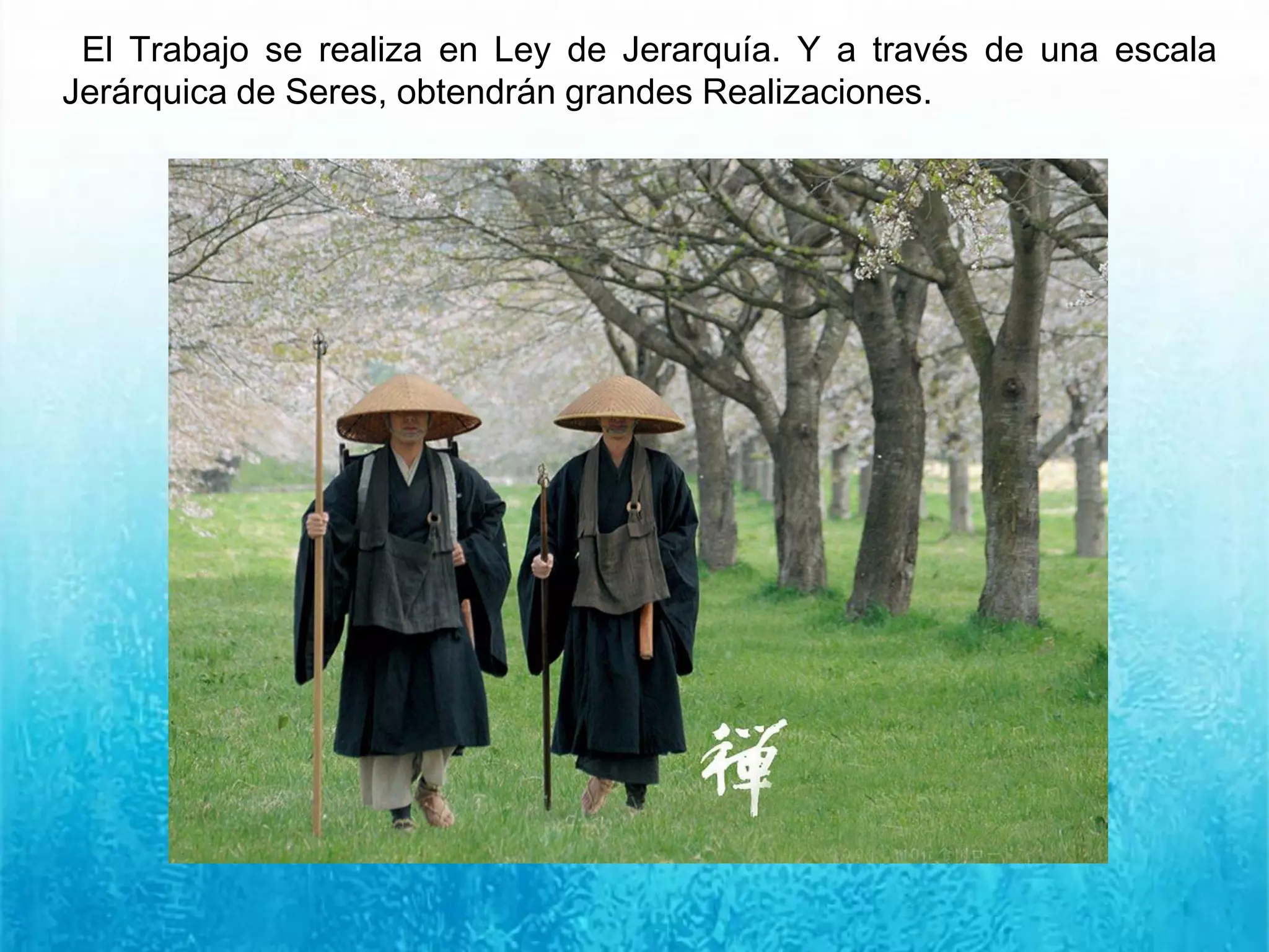 El Trabajo se realiza en Ley de Jerarquía. Y a través de una escala
Jerárquica de Seres, obtendrán grandes Realizaciones.
 