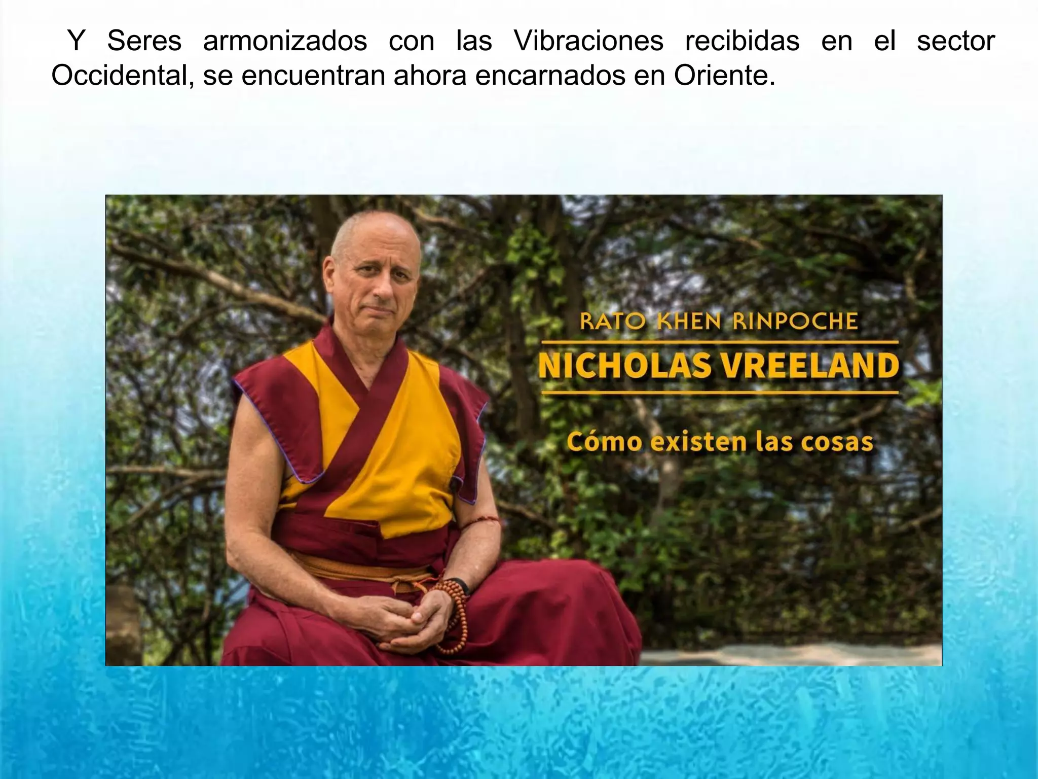 Y Seres armonizados con las Vibraciones recibidas en el sector
Occidental, se encuentran ahora encarnados en Oriente.
 