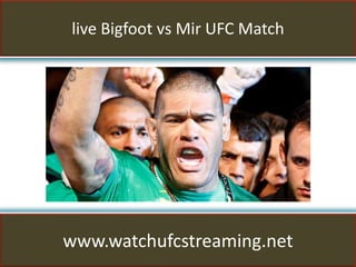 live Bigfoot vs Mir UFC Match
www.watchufcstreaming.net
 