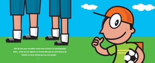 • 5 •
Não dá nem para acreditar: nosso time na final e eu participando!
Sabe... se há um ano alguém me tivesse dito que eu seria técnico de
futebol, eu teria achado que era uma piada!
• 4 •
O grande dia2005.qxd 5/30/05 8:57 PM Page 5
 