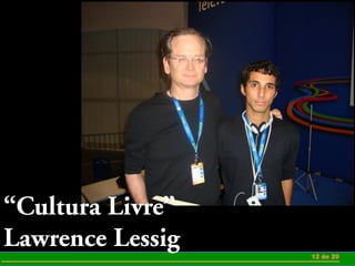 12 de 20 
“Cultura Livre” 
Lawrence Lessig 
 