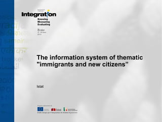 The information system of thematic
"immigrants and new citizens”
Istat
 