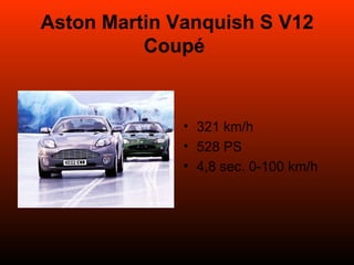 Aston Martin Vanquish S V12 Coupé   321 km/h 528 PS 4,8 sec. 0-100 km/h 