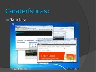 Caraterísticas:
 Janelas:
 