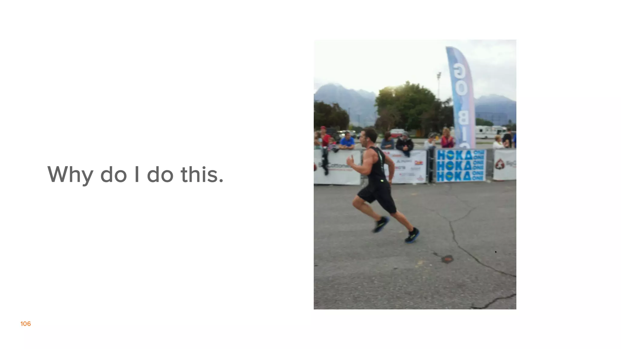 106
Why do I do this.
 