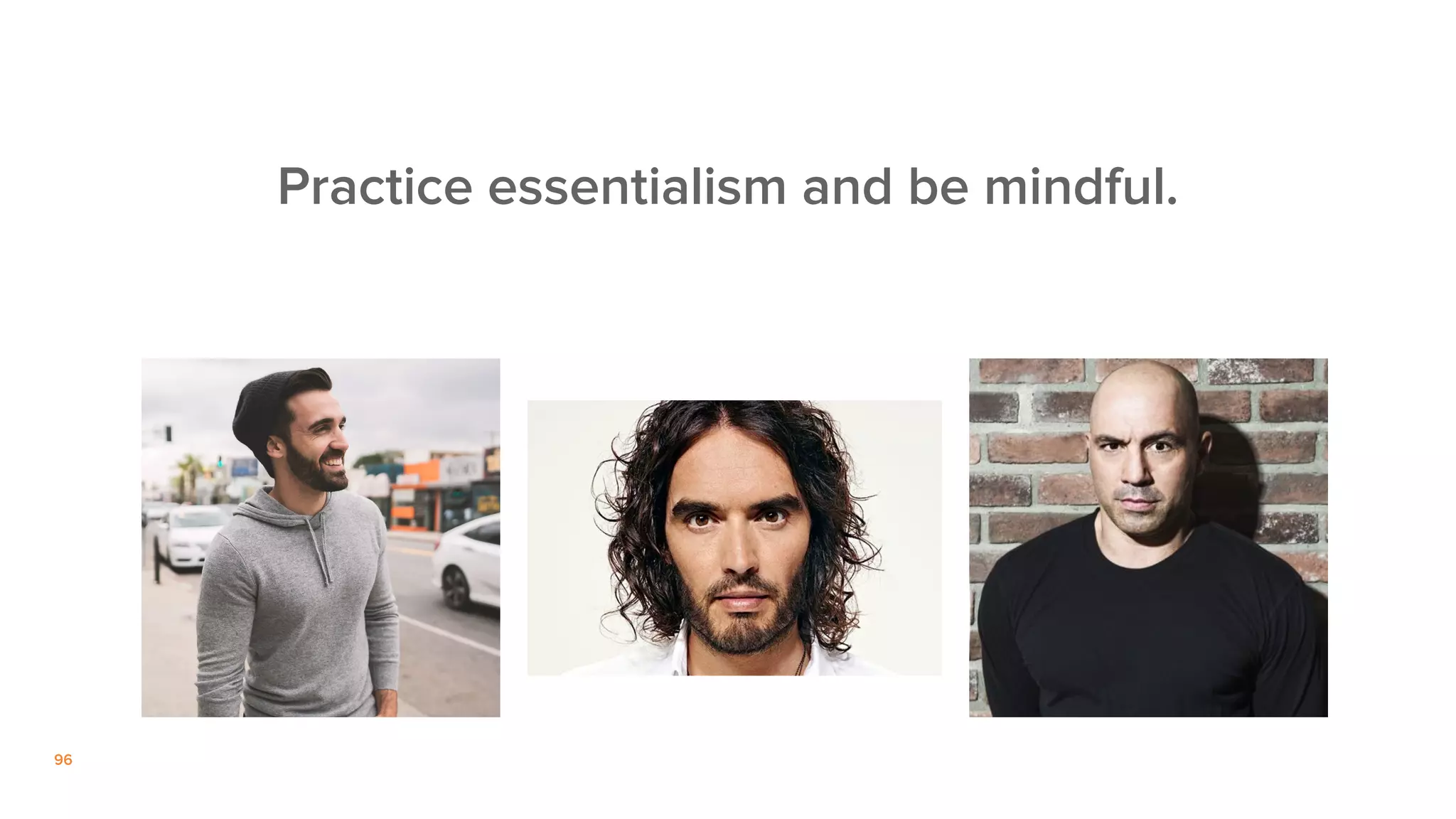 96
Practice essentialism and be mindful.
 