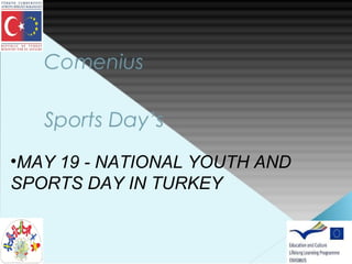 •MAY 19 - NATIONAL YOUTH AND
SPORTS DAY IN TURKEY
 