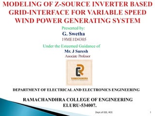 Under the Esteemed Guidance of
Mr. J Suresh
Associate Professor
Presented by:
G. Swetha
19ME1D4305
1
Dept.of EEE, RCE
DEPARTMENT OF ELECTRICAL AND ELECTRONICS ENGINEERING
RAMACHANDHRA COLLEGE OF ENGINEERING
ELURU-534007.
 