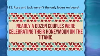12. Rose and Jack weren't the only lovers on board.
 