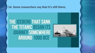 14. Some researchers say that it's still there.
 
