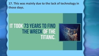 17. This was mainly due to the lack of technology in
those days.
 