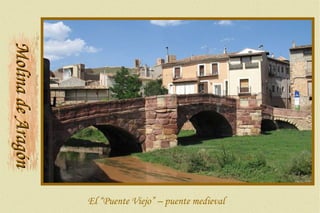 MMoolliinnaa ddee AArraaggóónn El “Puente Viejo” – puente medieval 
 