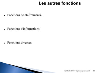 Fonctions de chiffrements. 
Fonctions d'informations. 
Fonctions diverses. 
Les autres fonctions 
LightPath 2014© - htt...