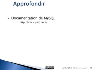 Documentation de MySQL 
http://dev.mysql.com/ 
LightPath 2014© - http://www.jmrenouard.fr 
55  