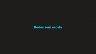 Redes sem escala

 