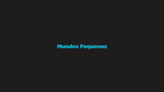 Mundos Pequenos

 