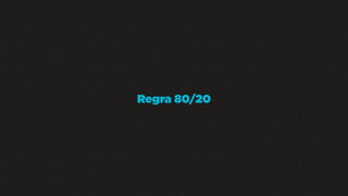 Regra 80/20

 