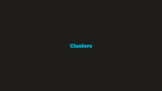 Clusters

 