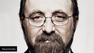 Miguel Nicolelis

 