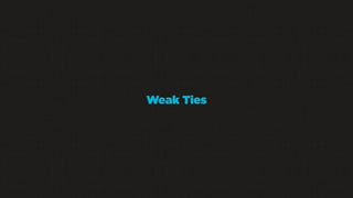 Weak Ties

 