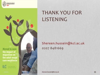 Shereen.hussein@kcl.ac.uk
0207 8481669
19/11/15 shereen.hussein@kcl.ac.uk 33
THANK YOU FOR
LISTENING
 