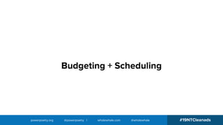 #19NTCleanadspowerpoetry.org @powerpoetry | wholewhale.com @wholewhale
Budgeting + Scheduling
 