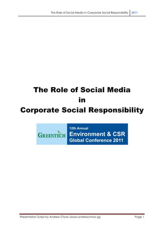 The Role of Social Media in Corporate Social Responsibility   2011




   The Role of Social Media
              in
Corporate Social Responsibility




Presentation Script by Andrew Chow (www.andrewchow.sg)                              Page 1
 