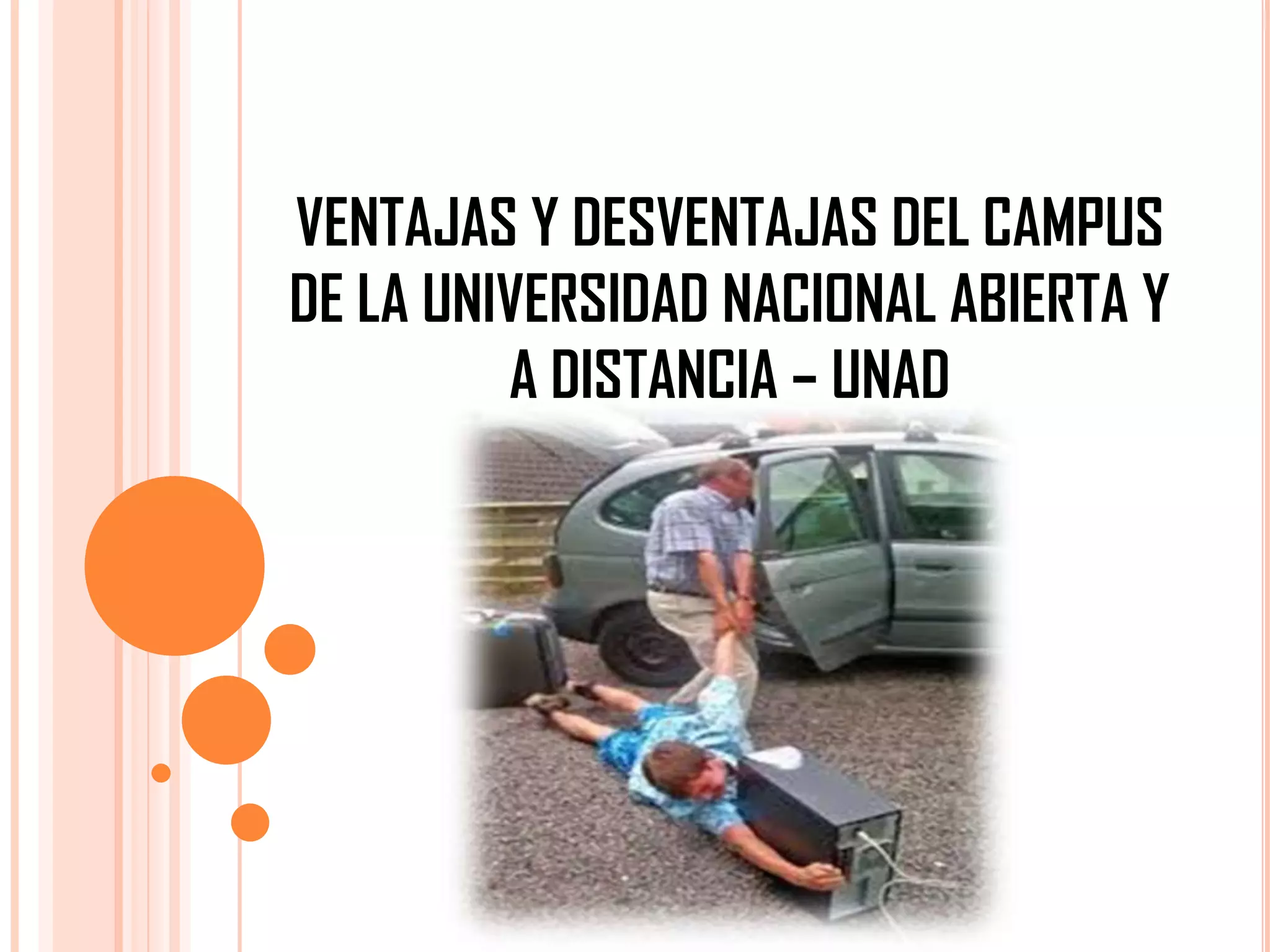 VENTAJAS Y DESVENTAJAS DEL CAMPUS
DE LA UNIVERSIDAD NACIONAL ABIERTA Y
A DISTANCIA – UNAD

 