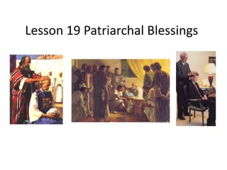 Lesson 19 Patriarchal Blessings
 