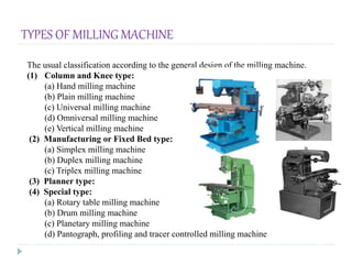 TYPES OF MILLING MACHINE
The usual classification according to the general design of the milling machine.
(1) Column and K...