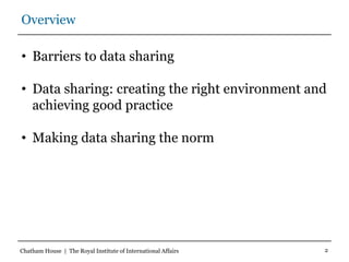 2
Overview
• Barriers to data sharing
• Data sharing: creating the right environment and
achieving good practice
• Making ...