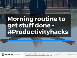 Morning routine to
get stuff done -
#Productivityhacks
 