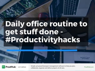 Daily office routine to
get stuff done -
#Productivityhacks
 