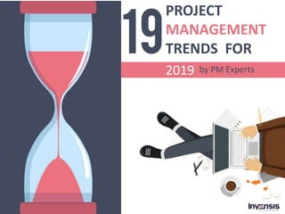 PROJECT
MANAGEMENT
TRENDS FOR
2019 by PM Experts
 