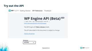 #wpewebinar
Try out the API
 