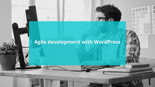 #wpewebinar
Agile development with WordPress
 