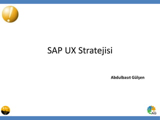 SAP UX Stratejisi
Abdulbasıt Gülşen
 